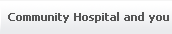 Community Hospital and you